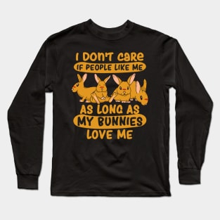 I dont care as long as my Bunnies love me rabbitry rabbit Long Sleeve T-Shirt